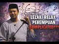 Lagu LELAKI RELAX PEREMPUAN COMPLICATED ???
