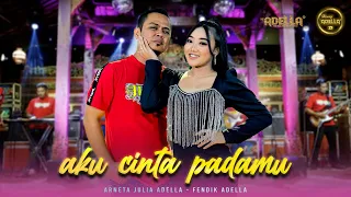 Download AKU CINTA PADAMU - Arneta Julia Adella Ft. Fendik Adella - OM ADELLA MP3