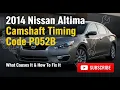 2014 Nissan Altima Camshaft Timing Code P052B - What Causes It How To Fix It