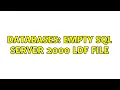 Databases Empty SQL Server 2000 LDF File 2 Solutions