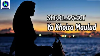 Download Sholawat Ya Khoiro Maulud+LIRIK #Lagu versi Sholawat Merdu bikin BAPER MP3