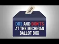 Dos and Don ts at the Michigan Ballot Box