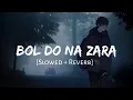 Download Lagu Bol Do Na Zara [Slowed + Reverb] - Armaan Malik | Sad Lofi | Lofi Songs | Lofi Vibes