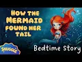 Calming Bedtime Story How the Mermaid Found Her Tail Non-Stimulating Content for Kids