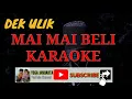 Download Lagu Mai beli Karaoke Dek ulik No Vocal