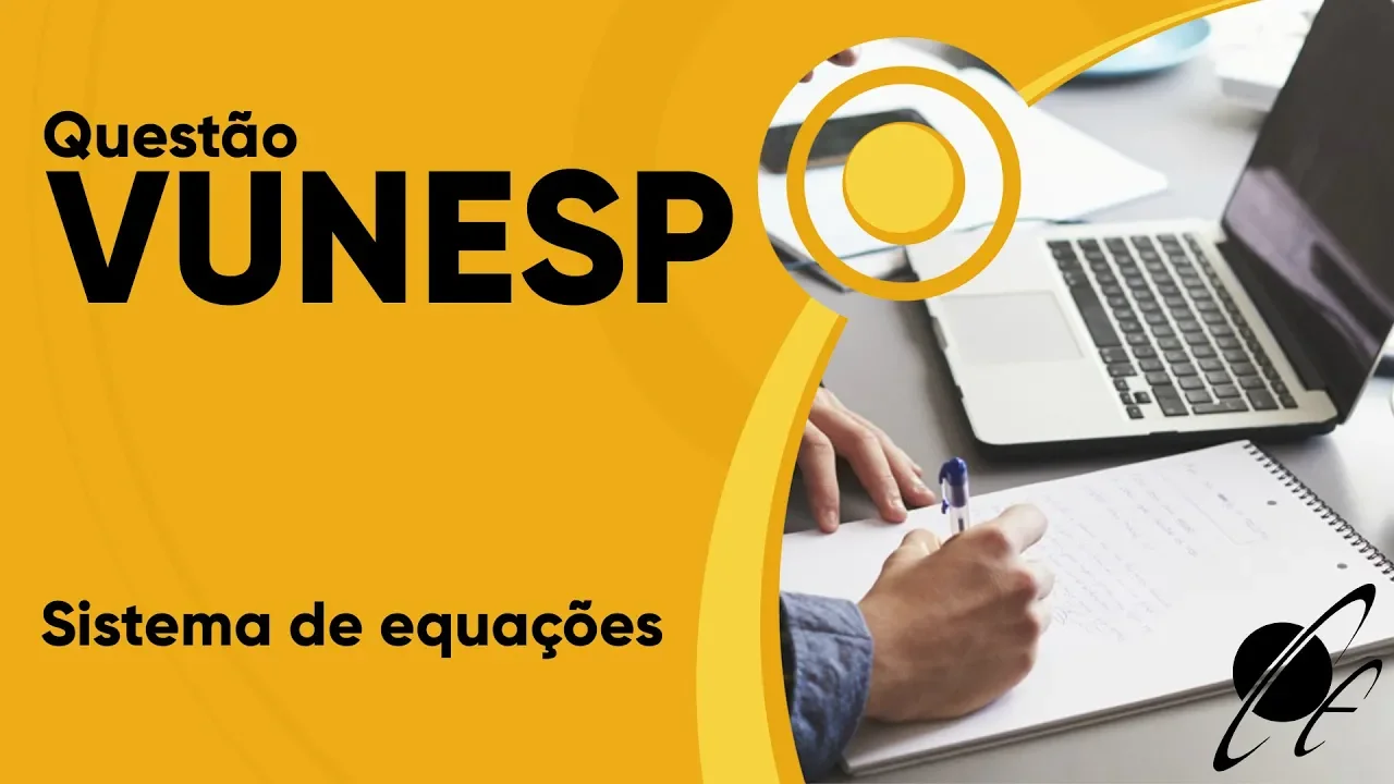 VUNESP 2019 - Sistema de equações (questão resolvida) - P. M. de Valinhos