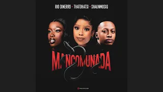 rio dinerro x thatohatsi x shaunmusiq mancomunada official audio 
