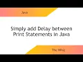 How to add a Delay in Java - Simple and Efficient