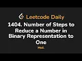 1404 Number of Steps to Reduce a Number in Binary Representation to One Leetcode Daily - Python