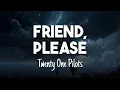 Download Lagu Twenty One Pilots - Friend, please (LYRICS)