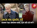 Lagu Jack ra quốc tế oanh tạc show Hàn, lọt đề cử Mỹ?
