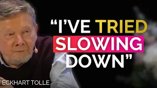 Why slowing down does not actually work | Eckhart Tolle