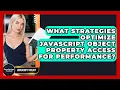 What Strategies Optimize JavaScript Object Property Access For Performance - JavaScript Toolkit