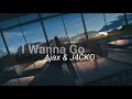 Download Lagu I Wanna Go - Ajax \u0026 J4CKO (Lyrics)