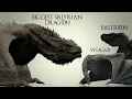The Valyrian Dragons Bigger Than Balerion Vhagar