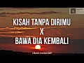Download Lagu lagu kisah tanpa dirimu x bawa dia kembali