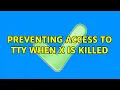 Preventing access to TTY when X is killed 2 Solutions
