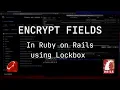 How To Encrypt Fields in Ruby on Rails with Lockbox