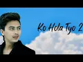 Lagu Ko hola tyo - 2 | Timi auxau ki vni | Sunil Giri
