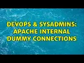 DevOps SysAdmins Apache internal dummy connections 2 Solutions
