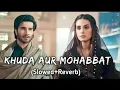 Lagu Khuda Aur Mohabbat - Song (Slowed +Reverb)