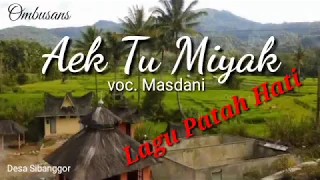 Download Aek Tu Miyak - vocal Masdani - Lirik | Lagu Tapsel Madina MP3
