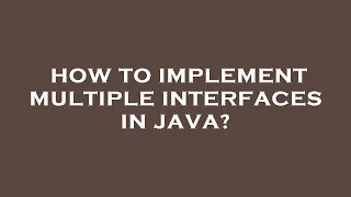 How to implement multiple interfaces in java