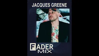 FADER Mix: Jacques Greene (Official Audio)