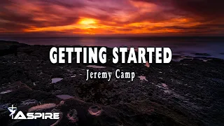 Jeremy Camp - Getting Started Radio Version