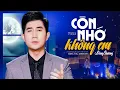 Download Lagu Còn Nhớ Không Em (St: Minh Vy) - Bằng Chương | Trên tay lá thư xem những lời buồn em viết...