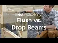 How to Install a Deck Flush Beam vs Drop Beam Trex Academy
