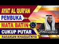 Download Lagu FULL AYAT PEMBUKA MATA BATIN CUKUP PUTAR DAN DENGARKAN RASAKAN KHASIATNYA