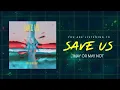 MAY OR MAY NOT - SAVE US