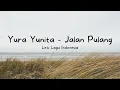 Yura Yunita  - Jalan Pulang (Lyrics) | Lirik Lagu Indonesia