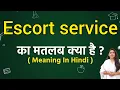 What is the meaning of Escort service What does Escort service mean Word meaning