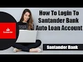 How to Login to Santander Bank Auto Loan Account Santander Auto Loan Login