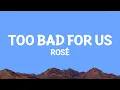 Download Lagu ROSÉ - too bad for us (Lyrics)