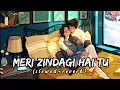 Download Lagu Meri Zindagi Hai Tu - [Slowed+Reverb] lyrics - Jubin Nautiyal || Indian Lofi Songs || Textaudio