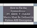 How to Fix the SystemError PY - SSIZE
