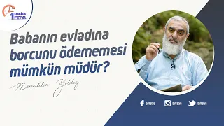 Babanın evladına borcunu ödememesi mümkün müdür?