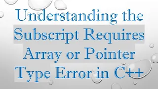 Understanding the Subscript Requires Array or Pointer Type Error in C