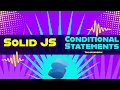 Conditional Statements Solid JS Solid JS tutorials Part 7