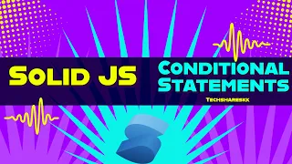 Conditional Statements Solid JS Solid JS tutorials Part 7