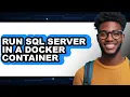 How to Run Sql Server in a Docker Container easy Method