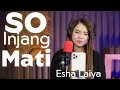 Download Lagu So Injang Mati Cover Esha Laiya