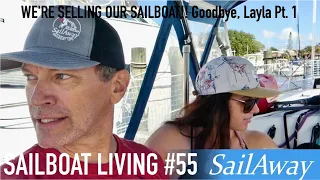 SailAway 55 | WE’RE SELLING OUR SAILBOAT! Goodbye to Layla – Pt . 1 | Sailboat Living Sailing Vlog