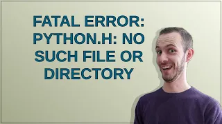 fatal error Python h No such file or directory