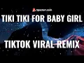 Lagu TIKTOK VIRAL TIKI TIKI FOR BABY GIRL REMIX