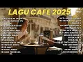 Download Lagu Album ACOUSTIC CAFE RELAXING 2025 LAGU CAFE PALING SANTAI TERBARU 2025