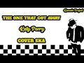Download Lagu THE ONE THAT GOT AWAY - KATY PERRY || REGGAE SKA VERSION [video lirik]